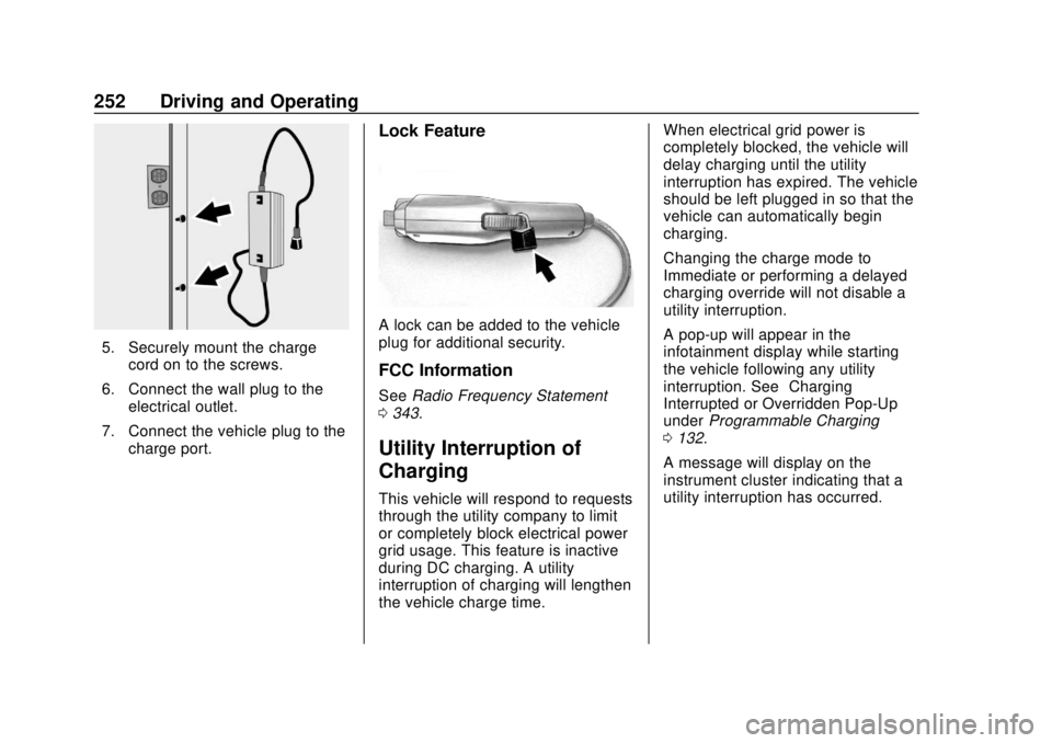 CHEVROLET BOLT EV 2019  Owners Manual Chevrolet BOLT EV Owner Manual (GMNA-Localizing-U.S./Canada/Mexico-
12163003) - 2019 - crc - 5/18/18
252 Driving and Operating
5. Securely mount the chargecord on to the screws.
6. Connect the wall pl