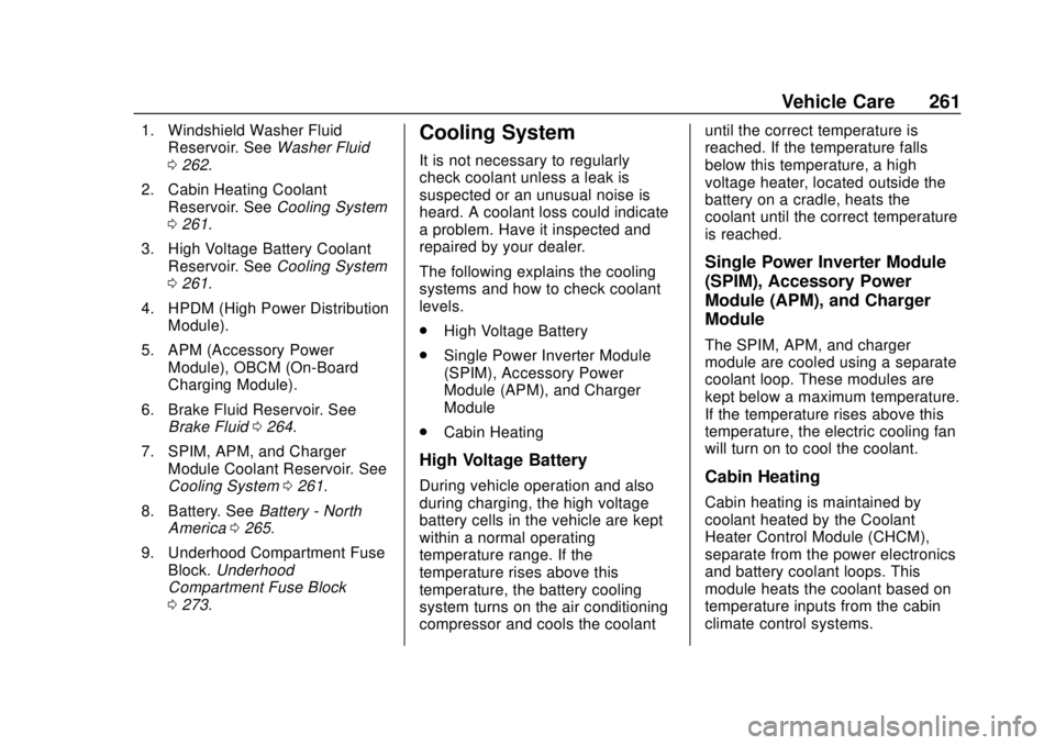 CHEVROLET BOLT EV 2019  Owners Manual Chevrolet BOLT EV Owner Manual (GMNA-Localizing-U.S./Canada/Mexico-
12163003) - 2019 - crc - 5/18/18
Vehicle Care 261
1. Windshield Washer FluidReservoir. See Washer Fluid
0 262.
2. Cabin Heating Cool