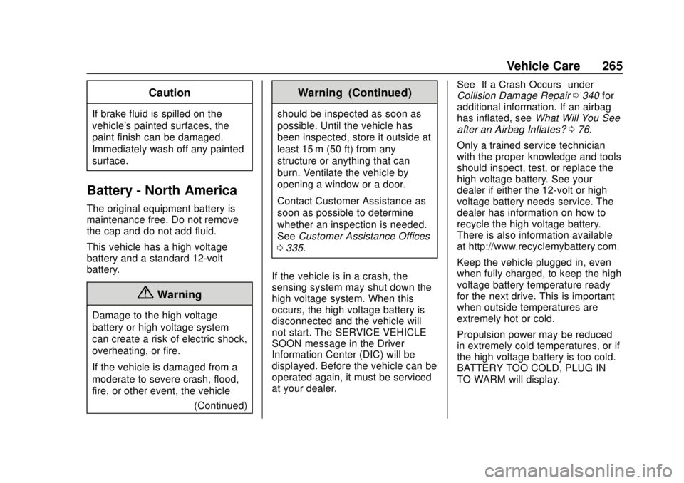 CHEVROLET BOLT EV 2019  Owners Manual Chevrolet BOLT EV Owner Manual (GMNA-Localizing-U.S./Canada/Mexico-
12163003) - 2019 - crc - 5/18/18
Vehicle Care 265
Caution
If brake fluid is spilled on the
vehicle's painted surfaces, the
paint