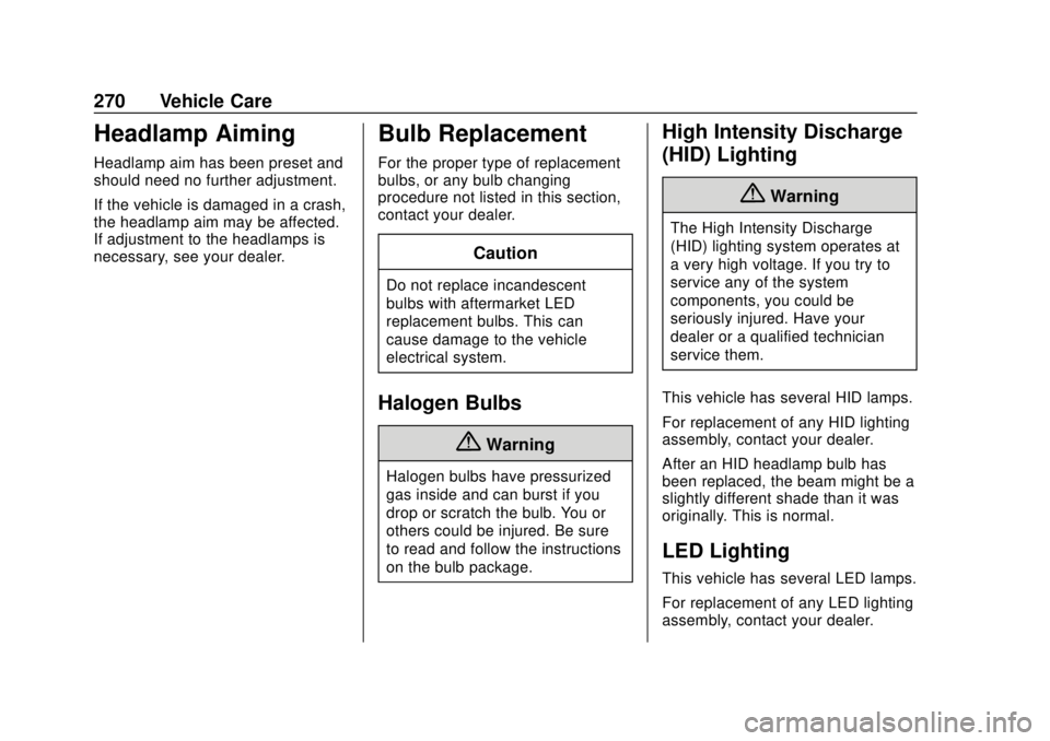 CHEVROLET BOLT EV 2019  Owners Manual Chevrolet BOLT EV Owner Manual (GMNA-Localizing-U.S./Canada/Mexico-
12163003) - 2019 - crc - 5/18/18
270 Vehicle Care
Headlamp Aiming
Headlamp aim has been preset and
should need no further adjustment