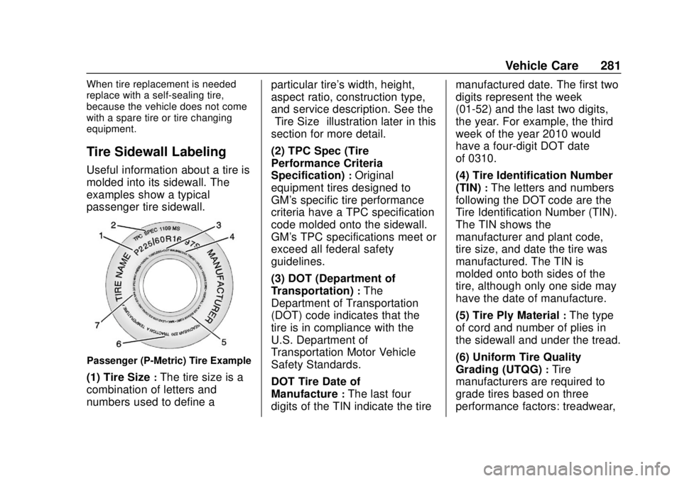 CHEVROLET BOLT EV 2019  Owners Manual Chevrolet BOLT EV Owner Manual (GMNA-Localizing-U.S./Canada/Mexico-
12163003) - 2019 - crc - 5/18/18
Vehicle Care 281
When tire replacement is needed
replace with a self-sealing tire,
because the vehi