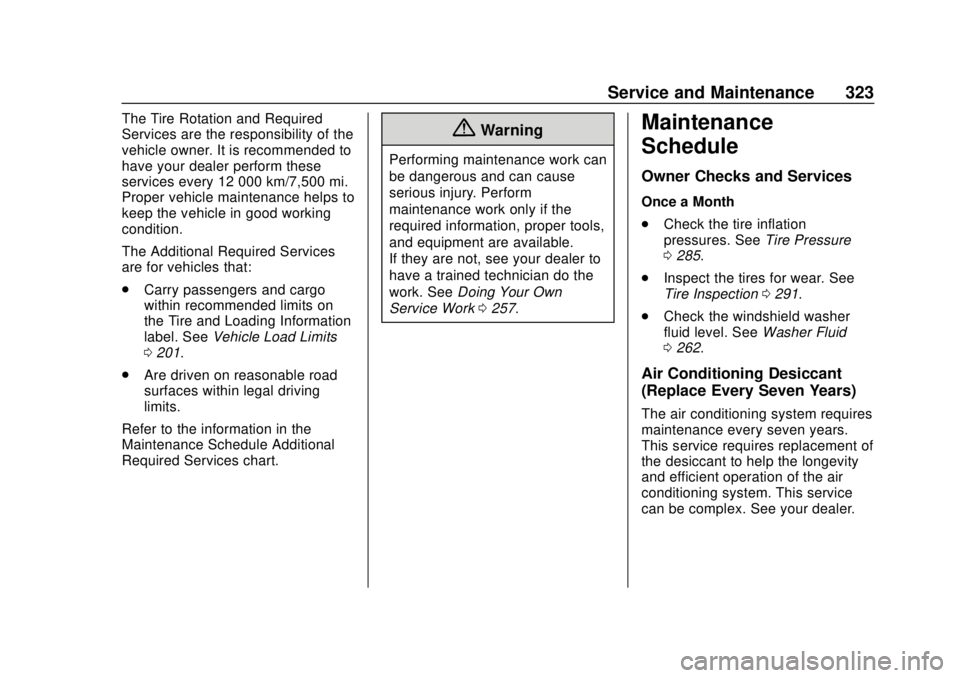 CHEVROLET BOLT EV 2019  Owners Manual Chevrolet BOLT EV Owner Manual (GMNA-Localizing-U.S./Canada/Mexico-
12163003) - 2019 - crc - 5/18/18
Service and Maintenance 323
The Tire Rotation and Required
Services are the responsibility of the
v