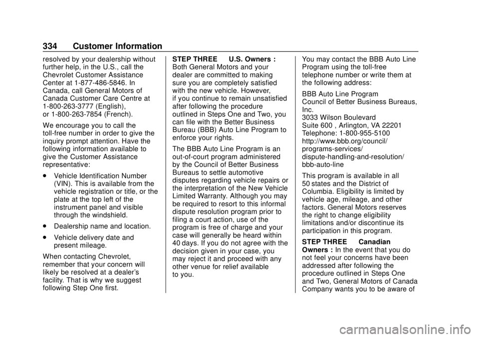 CHEVROLET BOLT EV 2019  Owners Manual Chevrolet BOLT EV Owner Manual (GMNA-Localizing-U.S./Canada/Mexico-
12163003) - 2019 - crc - 5/18/18
334 Customer Information
resolved by your dealership without
further help, in the U.S., call the
Ch