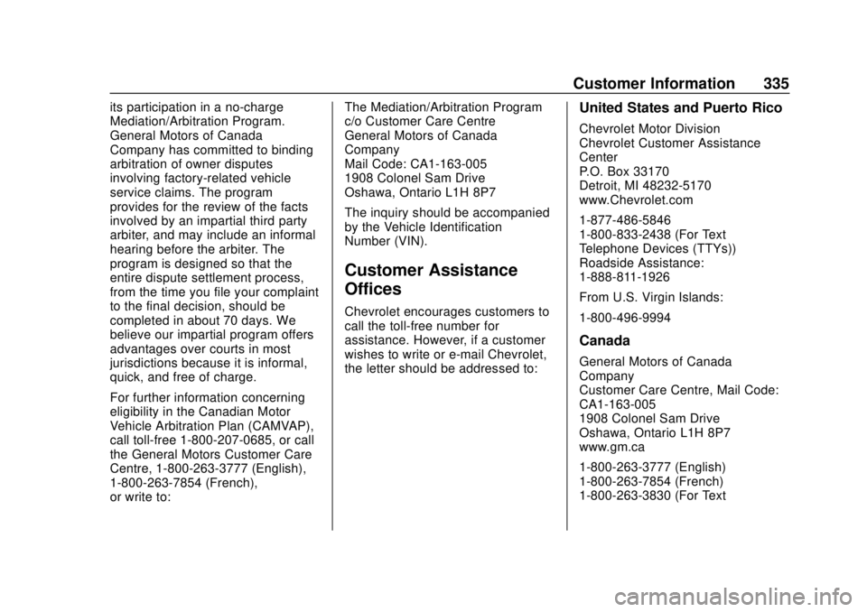 CHEVROLET BOLT EV 2019  Owners Manual Chevrolet BOLT EV Owner Manual (GMNA-Localizing-U.S./Canada/Mexico-
12163003) - 2019 - crc - 5/18/18
Customer Information 335
its participation in a no-charge
Mediation/Arbitration Program.
General Mo