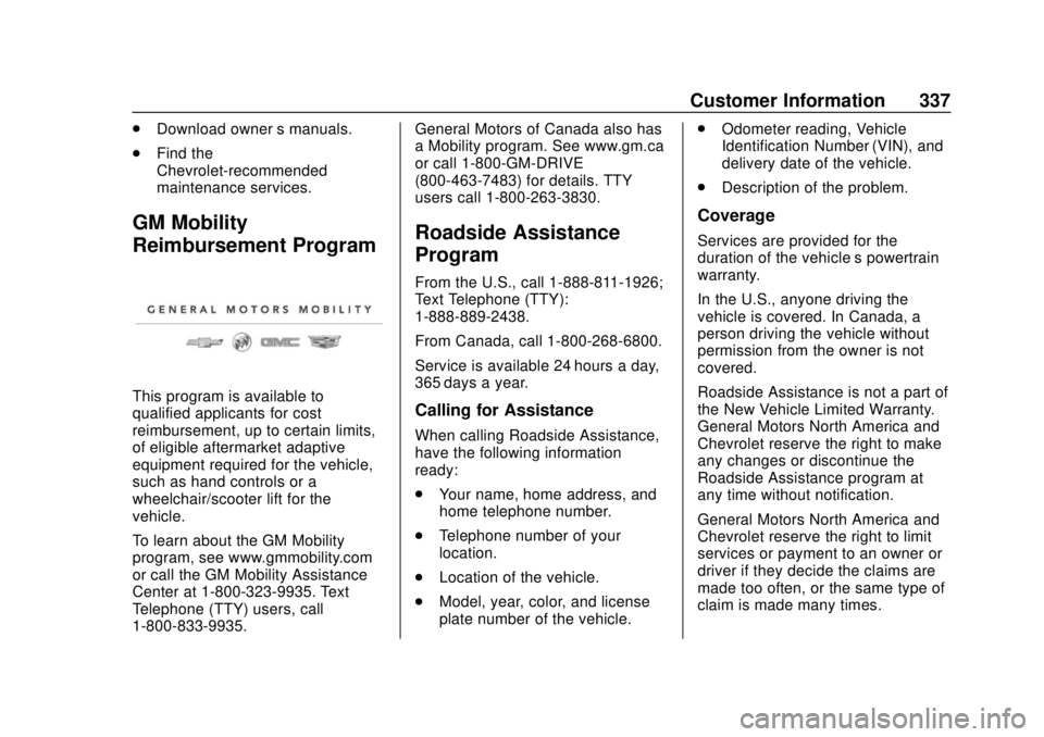 CHEVROLET BOLT EV 2019  Owners Manual Chevrolet BOLT EV Owner Manual (GMNA-Localizing-U.S./Canada/Mexico-
12163003) - 2019 - crc - 5/18/18
Customer Information 337
.Download owner ’s manuals.
. Find the
Chevrolet-recommended
maintenance