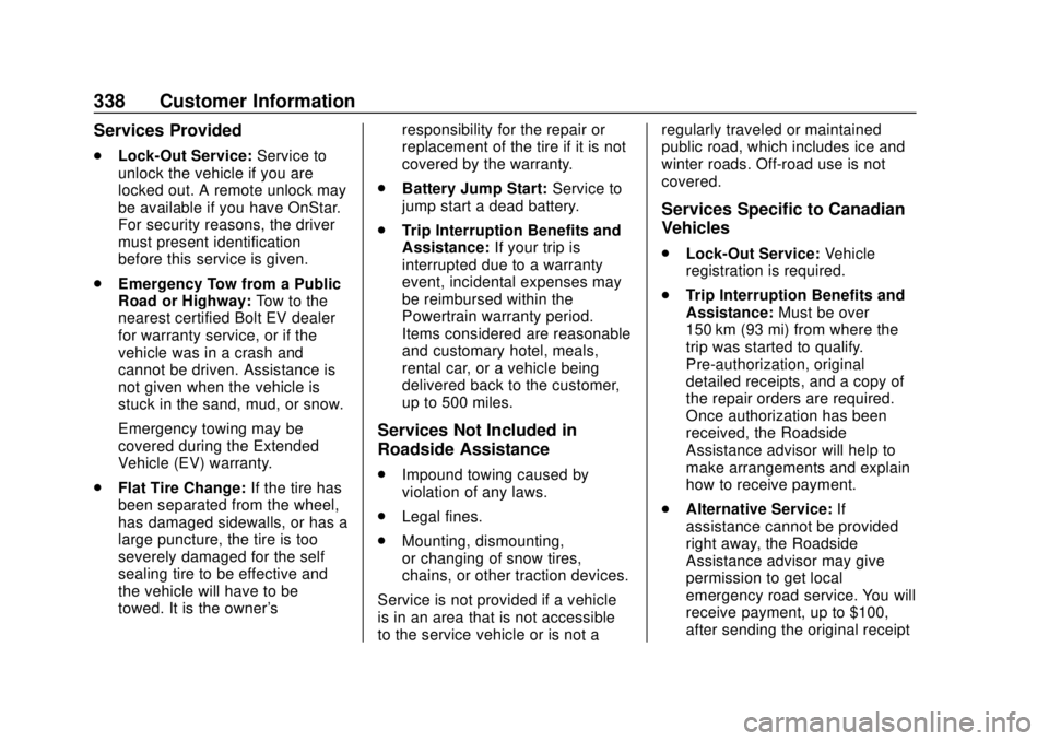 CHEVROLET BOLT EV 2019  Owners Manual Chevrolet BOLT EV Owner Manual (GMNA-Localizing-U.S./Canada/Mexico-
12163003) - 2019 - crc - 5/18/18
338 Customer Information
Services Provided
.Lock-Out Service: Service to
unlock the vehicle if you 