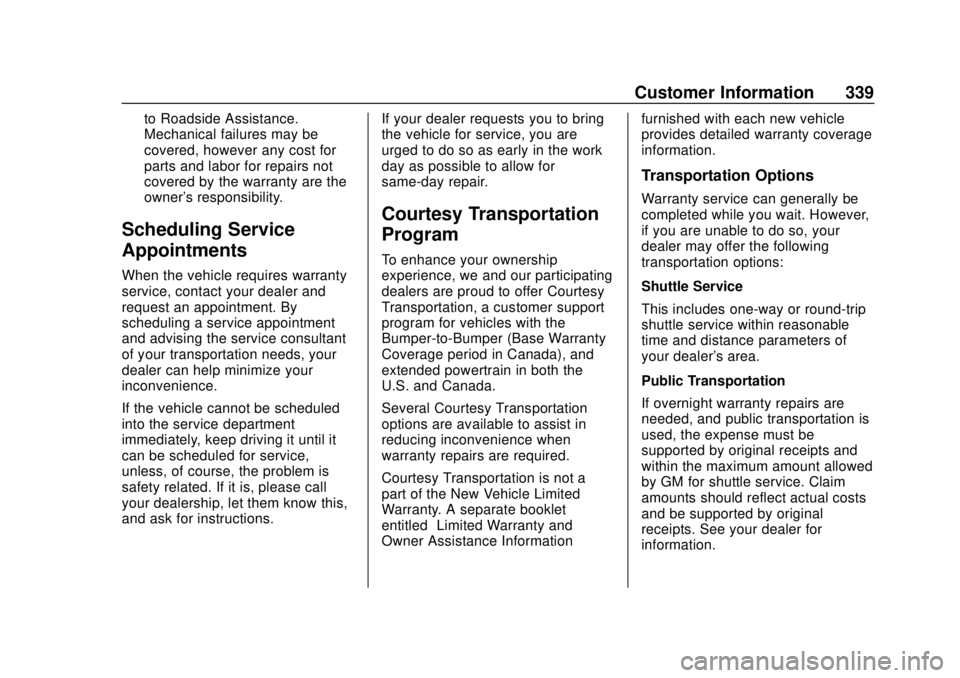 CHEVROLET BOLT EV 2019  Owners Manual Chevrolet BOLT EV Owner Manual (GMNA-Localizing-U.S./Canada/Mexico-
12163003) - 2019 - crc - 5/18/18
Customer Information 339
to Roadside Assistance.
Mechanical failures may be
covered, however any co