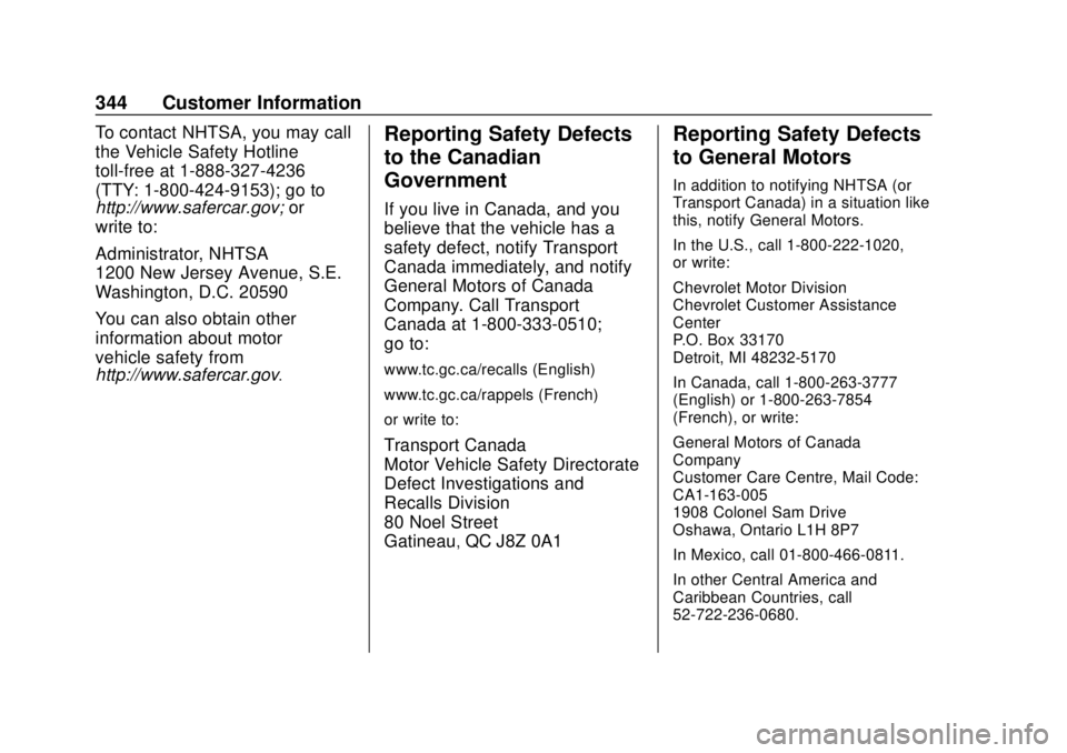 CHEVROLET BOLT EV 2019  Owners Manual Chevrolet BOLT EV Owner Manual (GMNA-Localizing-U.S./Canada/Mexico-
12163003) - 2019 - crc - 5/18/18
344 Customer Information
To contact NHTSA, you may call
the Vehicle Safety Hotline
toll-free at 1-8