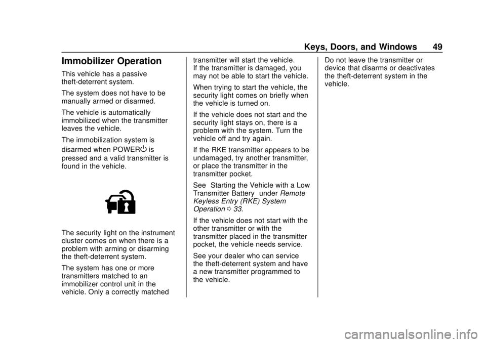 CHEVROLET BOLT EV 2019  Owners Manual Chevrolet BOLT EV Owner Manual (GMNA-Localizing-U.S./Canada/Mexico-
12163003) - 2019 - crc - 5/18/18
Keys, Doors, and Windows 49
Immobilizer Operation
This vehicle has a passive
theft-deterrent system