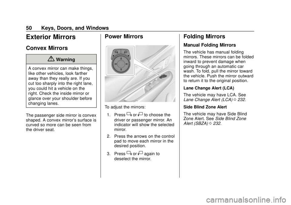 CHEVROLET BOLT EV 2019  Owners Manual Chevrolet BOLT EV Owner Manual (GMNA-Localizing-U.S./Canada/Mexico-
12163003) - 2019 - crc - 5/18/18
50 Keys, Doors, and Windows
Exterior Mirrors
Convex Mirrors
{Warning
A convex mirror can make thing