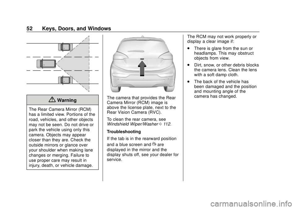 CHEVROLET BOLT EV 2019  Owners Manual Chevrolet BOLT EV Owner Manual (GMNA-Localizing-U.S./Canada/Mexico-
12163003) - 2019 - crc - 5/18/18
52 Keys, Doors, and Windows
{Warning
The Rear Camera Mirror (RCM)
has a limited view. Portions of t