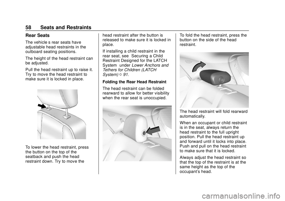 CHEVROLET BOLT EV 2019 Owners Manual Chevrolet BOLT EV Owner Manual (GMNA-Localizing-U.S./Canada/Mexico-
12163003) - 2019 - crc - 5/18/18
58 Seats and Restraints
Rear Seats
The vehicle’s rear seats have
adjustable head restraints in th CHEVROLET BOLT EV 2019 Owners Manual Chevrolet BOLT EV Owner Manual (GMNA-Localizing-U.S./Canada/Mexico-
12163003) - 2019 - crc - 5/18/18
58 Seats and Restraints
Rear Seats
The vehicle’s rear seats have
adjustable head restraints in th