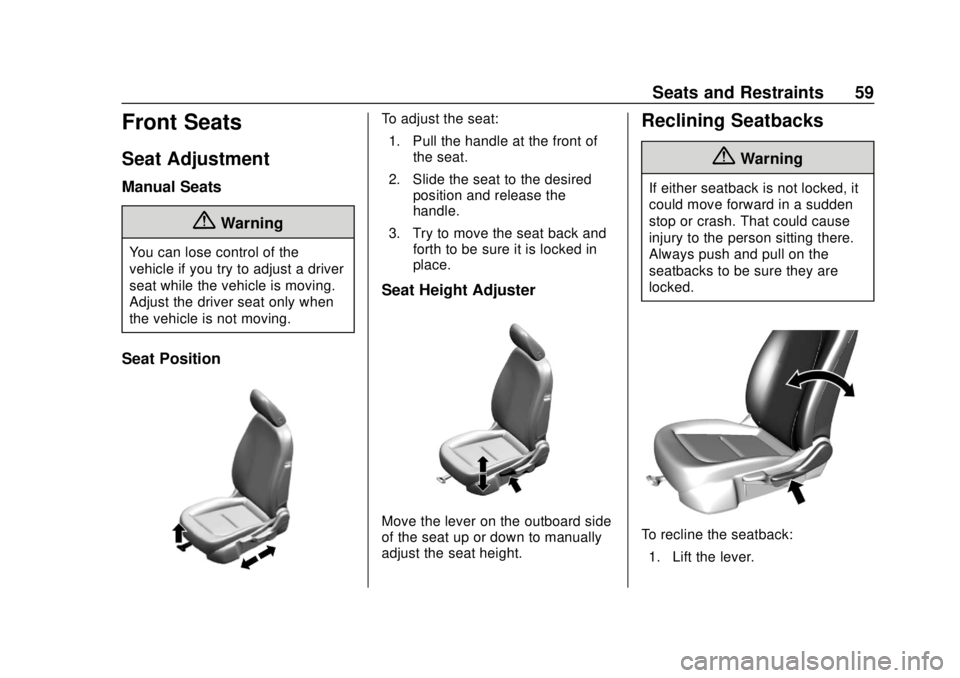 CHEVROLET BOLT EV 2019  Owners Manual Chevrolet BOLT EV Owner Manual (GMNA-Localizing-U.S./Canada/Mexico-
12163003) - 2019 - crc - 5/18/18
Seats and Restraints 59
Front Seats
Seat Adjustment
Manual Seats
{Warning
You can lose control of t