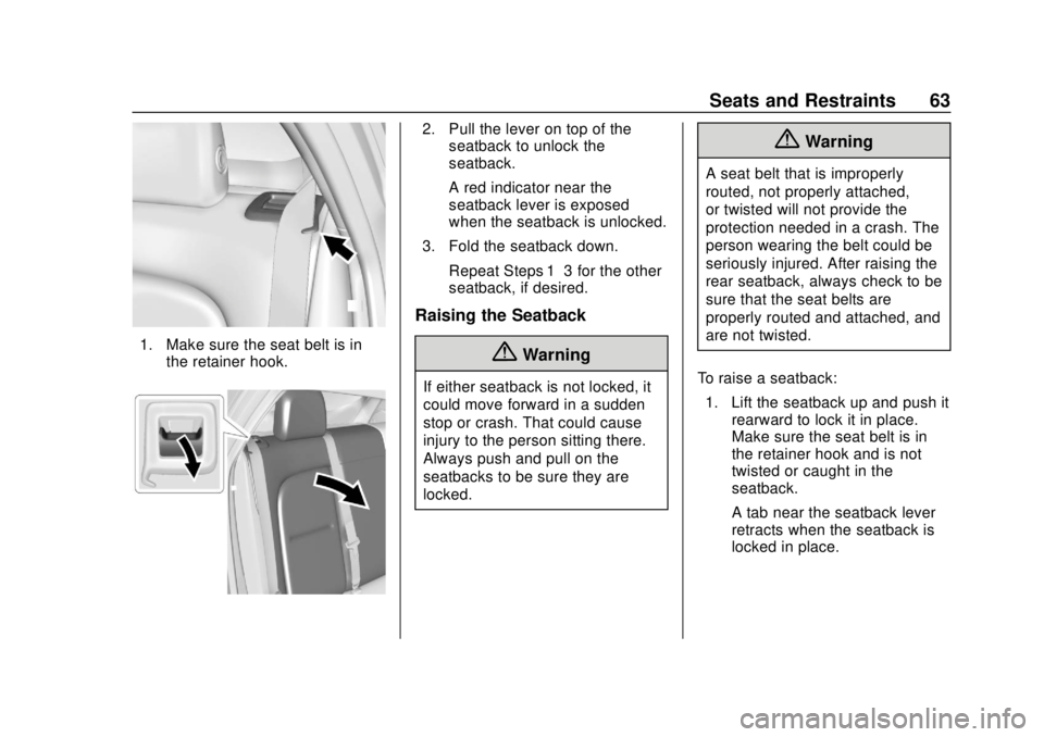 CHEVROLET BOLT EV 2019 Owners Manual Chevrolet BOLT EV Owner Manual (GMNA-Localizing-U.S./Canada/Mexico-
12163003) - 2019 - crc - 5/18/18
Seats and Restraints 63
1. Make sure the seat belt is inthe retainer hook.
2. Pull the lever on top CHEVROLET BOLT EV 2019 Owners Manual Chevrolet BOLT EV Owner Manual (GMNA-Localizing-U.S./Canada/Mexico-
12163003) - 2019 - crc - 5/18/18
Seats and Restraints 63
1. Make sure the seat belt is inthe retainer hook.
2. Pull the lever on top