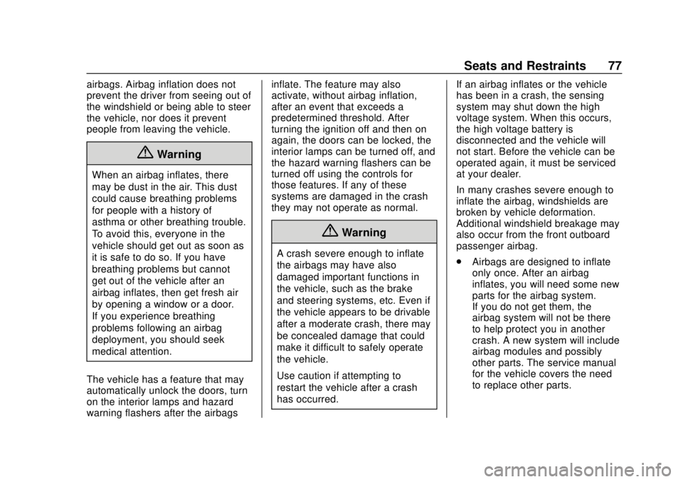CHEVROLET BOLT EV 2019  Owners Manual Chevrolet BOLT EV Owner Manual (GMNA-Localizing-U.S./Canada/Mexico-
12163003) - 2019 - crc - 5/18/18
Seats and Restraints 77
airbags. Airbag inflation does not
prevent the driver from seeing out of
th
