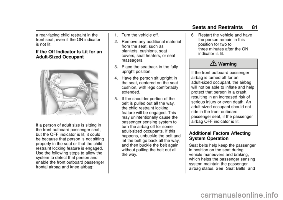CHEVROLET BOLT EV 2019  Owners Manual Chevrolet BOLT EV Owner Manual (GMNA-Localizing-U.S./Canada/Mexico-
12163003) - 2019 - crc - 5/18/18
Seats and Restraints 81
a rear-facing child restraint in the
front seat, even if the ON indicator
i