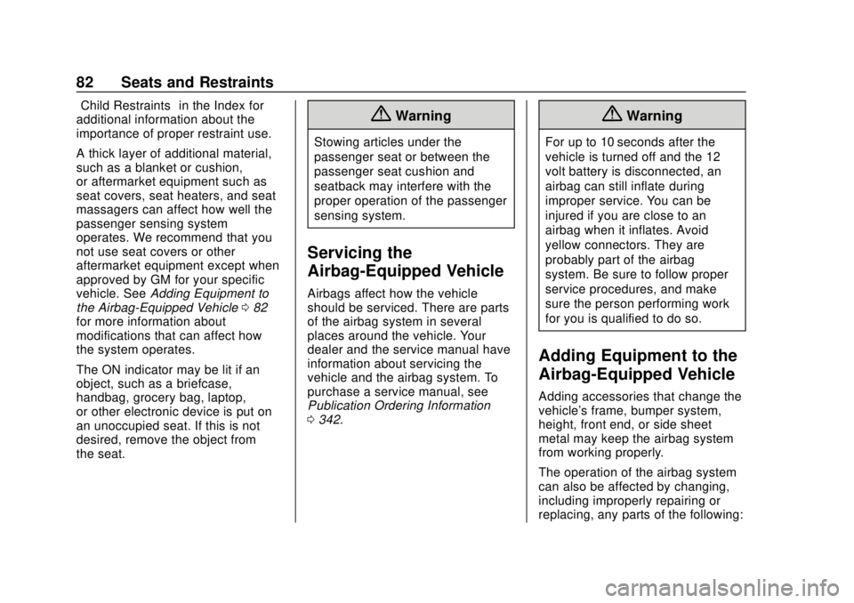CHEVROLET BOLT EV 2019  Owners Manual Chevrolet BOLT EV Owner Manual (GMNA-Localizing-U.S./Canada/Mexico-
12163003) - 2019 - crc - 5/18/18
82 Seats and Restraints
“Child Restraints”in the Index for
additional information about the
imp