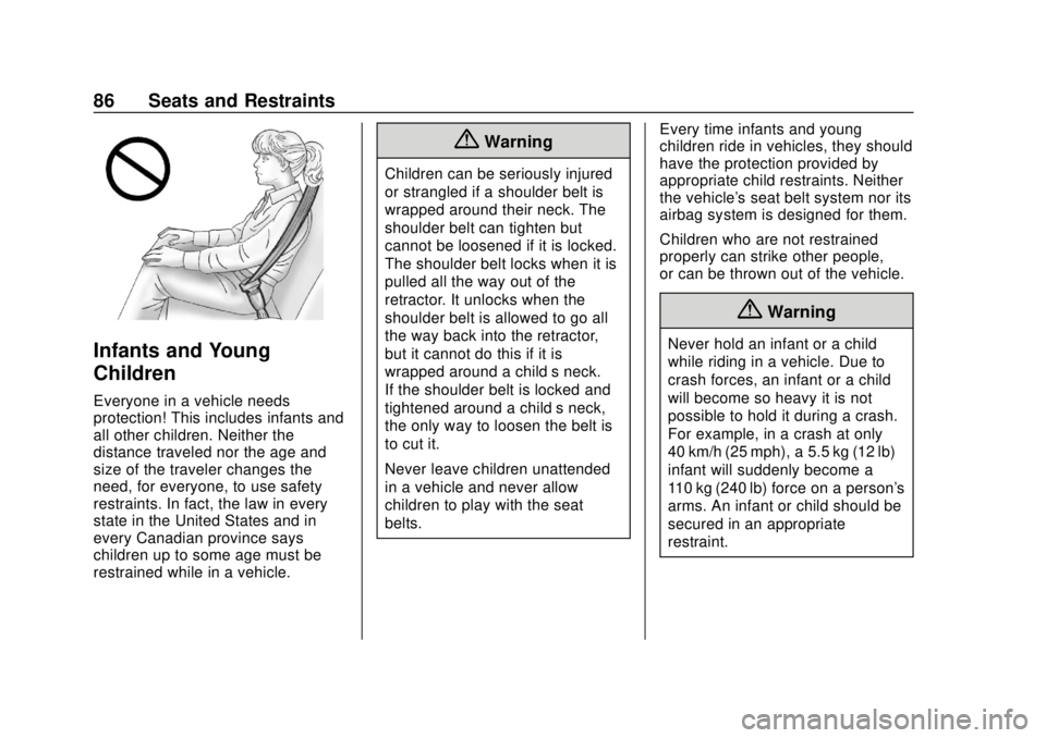 CHEVROLET BOLT EV 2019  Owners Manual Chevrolet BOLT EV Owner Manual (GMNA-Localizing-U.S./Canada/Mexico-
12163003) - 2019 - crc - 5/18/18
86 Seats and Restraints
Infants and Young
Children
Everyone in a vehicle needs
protection! This inc