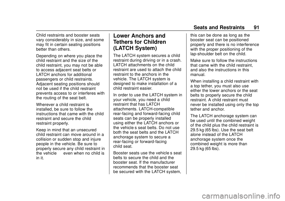 CHEVROLET BOLT EV 2019  Owners Manual Chevrolet BOLT EV Owner Manual (GMNA-Localizing-U.S./Canada/Mexico-
12163003) - 2019 - crc - 5/18/18
Seats and Restraints 91
Child restraints and booster seats
vary considerably in size, and some
may 