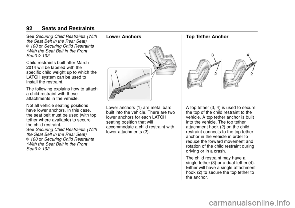CHEVROLET BOLT EV 2019  Owners Manual Chevrolet BOLT EV Owner Manual (GMNA-Localizing-U.S./Canada/Mexico-
12163003) - 2019 - crc - 5/18/18
92 Seats and Restraints
SeeSecuring Child Restraints (With
the Seat Belt in the Rear Seat)
0 100 or