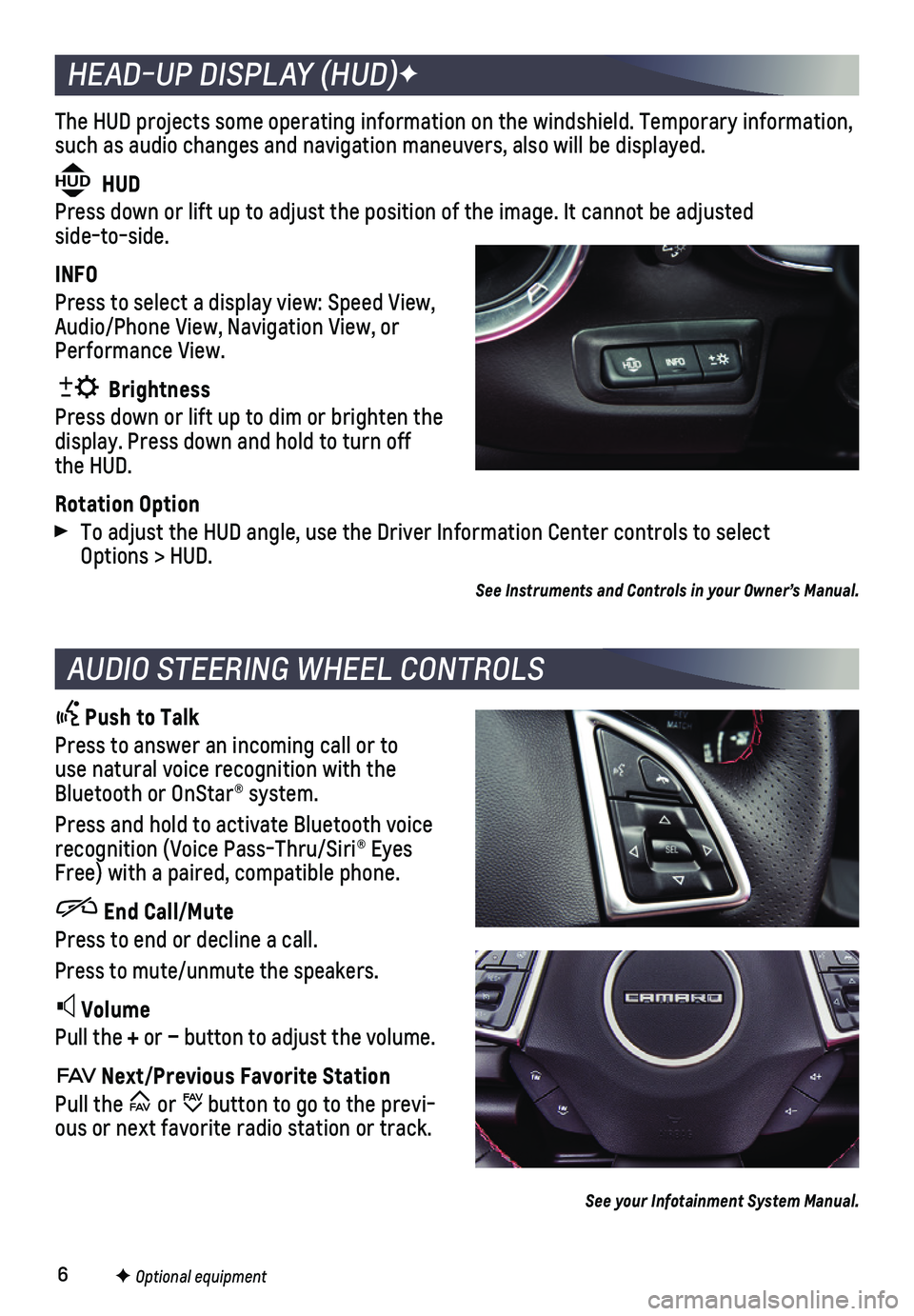 CHEVROLET CAMARO 2019 Get To Know Guide 6
The HUD projects some operating information on the windshield. Temporary\
information, such as audio changes and navigation maneuvers, also will be displayed.
HUD HUD
Press down or lift up to adju CHEVROLET CAMARO 2019 Get To Know Guide 6
The HUD projects some operating information on the windshield. Temporary\
information, such as audio changes and navigation maneuvers, also will be displayed.
HUD HUD
Press down or lift up to adju