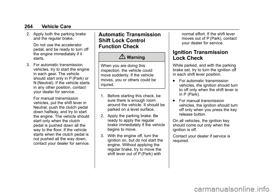 CHEVROLET COLORADO 2019  Owners Manual Chevrolet Colorado Owner Manual (GMNA-Localizing-U.S./Canada/Mexico-
12460274) - 2019 - CRC - 10/1/18
264 Vehicle Care
2. Apply both the parking brakeand the regular brake.
Do not use the accelerator
