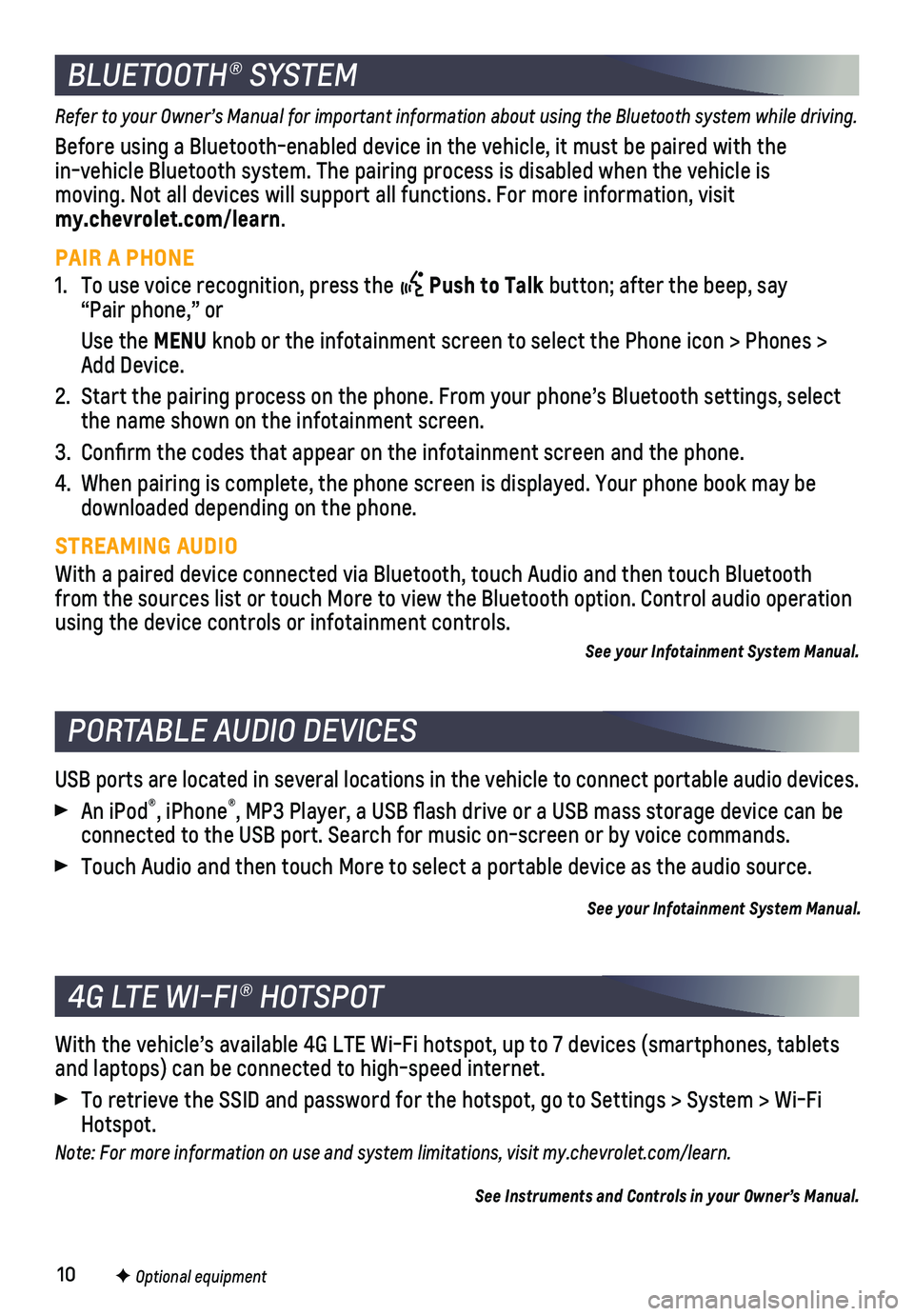 CHEVROLET COLORADO 2019 Get To Know Guide 10
USB ports are located in several locations in the vehicle to connect por\
table audio devices.
An iPod®, iPhone®, MP3 Player, a USB flash drive or a USB mass storage device can be connected to t CHEVROLET COLORADO 2019 Get To Know Guide 10
USB ports are located in several locations in the vehicle to connect por\
table audio devices.
An iPod®, iPhone®, MP3 Player, a USB flash drive or a USB mass storage device can be connected to t