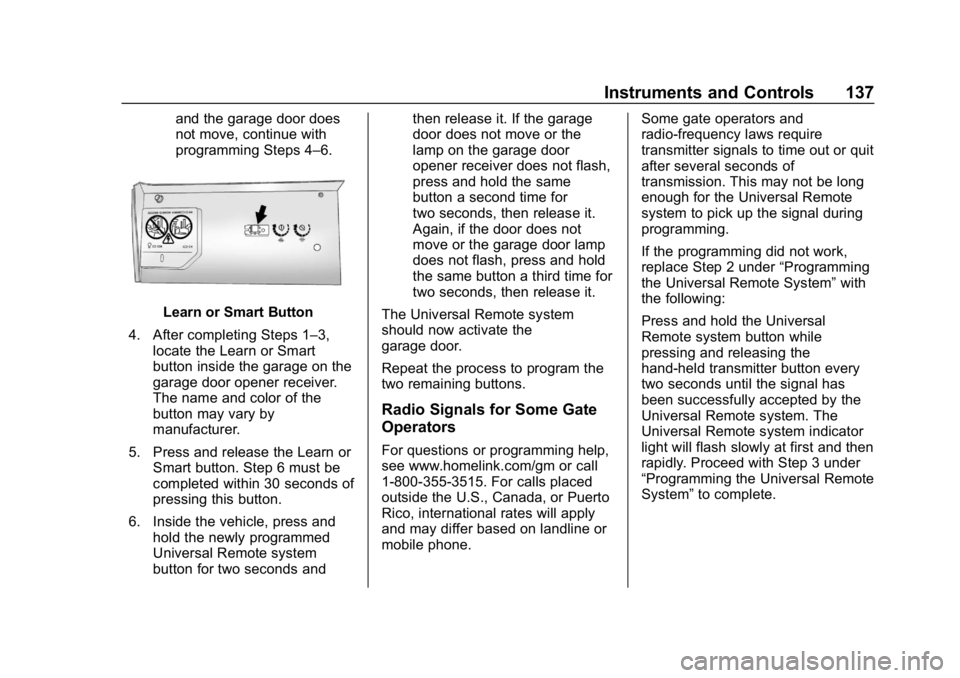 CHEVROLET CORVETTE 2019 Owners Manual Chevrolet Corvette Owner Manual (GMNA-Localizing-U.S./Canada/Mexico-
12032182) - 2019 - crc - 5/8/18
Instruments and Controls 137
and the garage door does
not move, continue with
programming Steps 4 CHEVROLET CORVETTE 2019 Owners Manual Chevrolet Corvette Owner Manual (GMNA-Localizing-U.S./Canada/Mexico-
12032182) - 2019 - crc - 5/8/18
Instruments and Controls 137
and the garage door does
not move, continue with
programming Steps 4