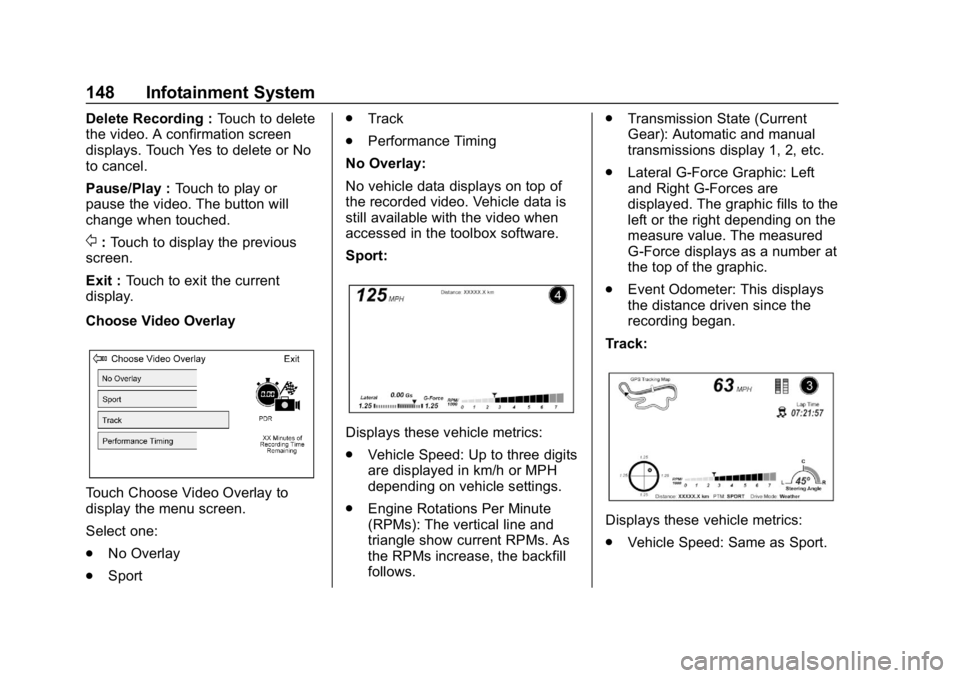 CHEVROLET CORVETTE 2019 Owners Manual Chevrolet Corvette Owner Manual (GMNA-Localizing-U.S./Canada/Mexico-
12032182) - 2019 - crc - 5/8/18
148 Infotainment System
Delete Recording :Touch to delete
the video. A confirmation screen
displays CHEVROLET CORVETTE 2019 Owners Manual Chevrolet Corvette Owner Manual (GMNA-Localizing-U.S./Canada/Mexico-
12032182) - 2019 - crc - 5/8/18
148 Infotainment System
Delete Recording :Touch to delete
the video. A confirmation screen
displays