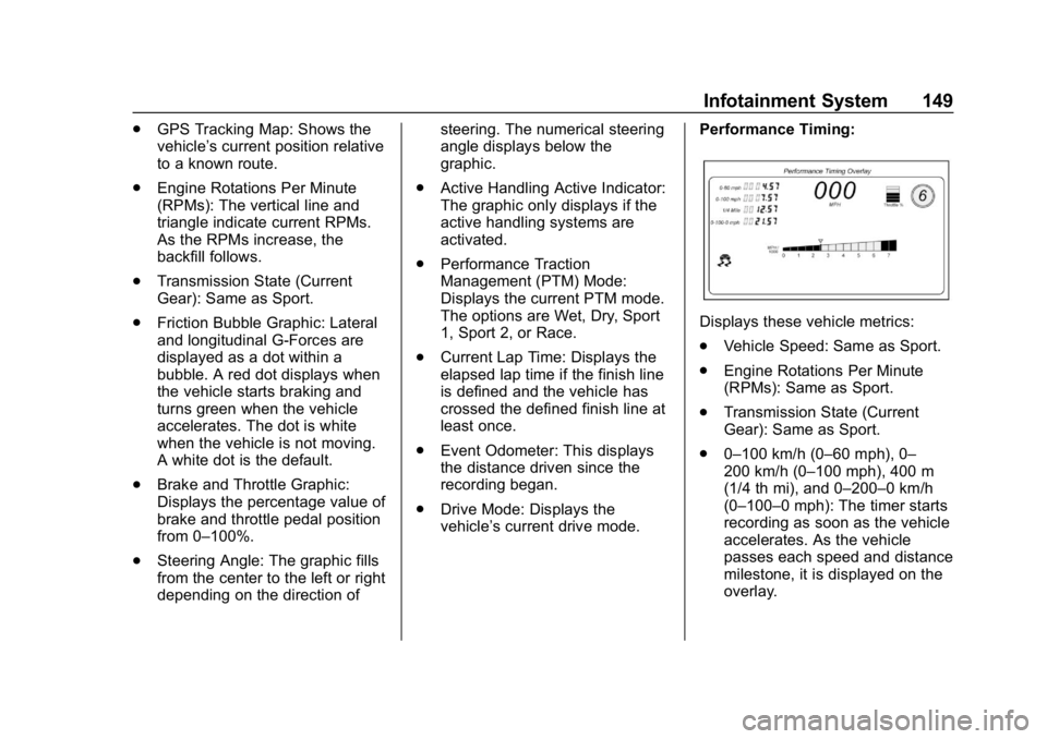 CHEVROLET CORVETTE 2019 Owners Manual Chevrolet Corvette Owner Manual (GMNA-Localizing-U.S./Canada/Mexico-
12032182) - 2019 - crc - 5/8/18
Infotainment System 149
.GPS Tracking Map: Shows the
vehicle’s current position relative
to a kno CHEVROLET CORVETTE 2019 Owners Manual Chevrolet Corvette Owner Manual (GMNA-Localizing-U.S./Canada/Mexico-
12032182) - 2019 - crc - 5/8/18
Infotainment System 149
.GPS Tracking Map: Shows the
vehicle’s current position relative
to a kno