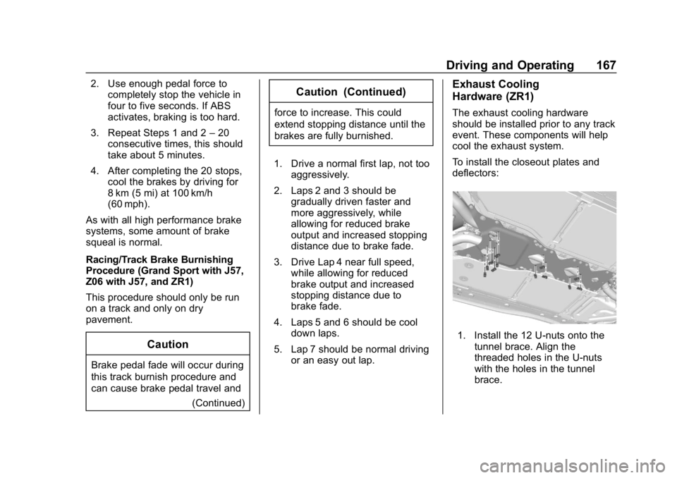 CHEVROLET CORVETTE 2019 Owners Manual Chevrolet Corvette Owner Manual (GMNA-Localizing-U.S./Canada/Mexico-
12032182) - 2019 - crc - 5/8/18
Driving and Operating 167
2. Use enough pedal force tocompletely stop the vehicle in
four to five s CHEVROLET CORVETTE 2019 Owners Manual Chevrolet Corvette Owner Manual (GMNA-Localizing-U.S./Canada/Mexico-
12032182) - 2019 - crc - 5/8/18
Driving and Operating 167
2. Use enough pedal force tocompletely stop the vehicle in
four to five s