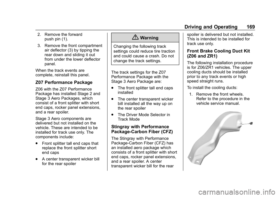 CHEVROLET CORVETTE 2019  Owners Manual Chevrolet Corvette Owner Manual (GMNA-Localizing-U.S./Canada/Mexico-
12032182) - 2019 - crc - 5/8/18
Driving and Operating 169
2. Remove the forwardpush pin (1).
3. Remove the front compartment air de
