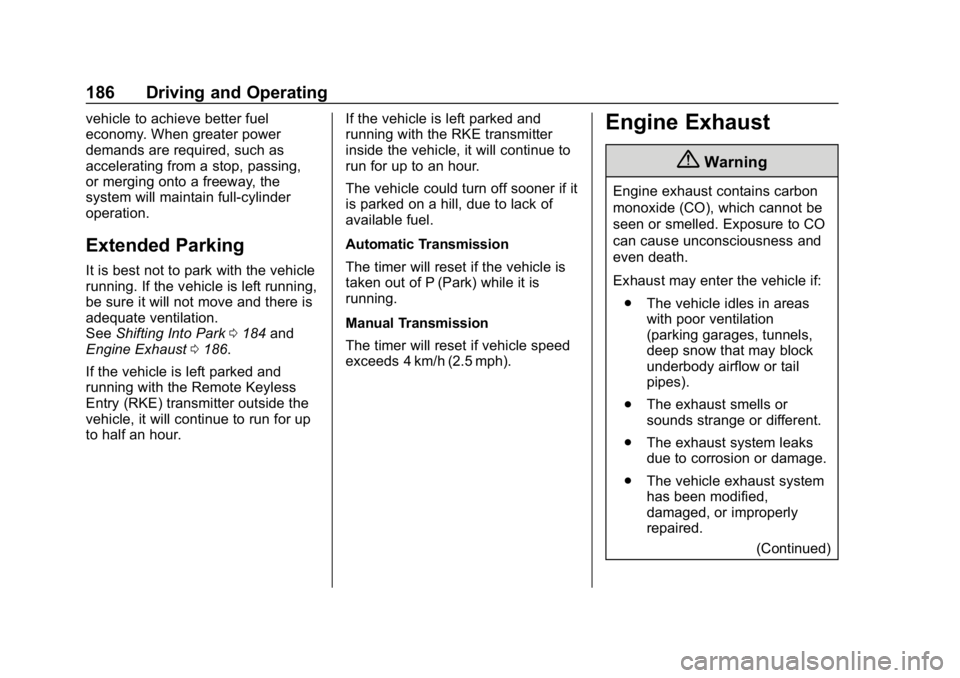 CHEVROLET CORVETTE 2019 Owners Manual Chevrolet Corvette Owner Manual (GMNA-Localizing-U.S./Canada/Mexico-
12032182) - 2019 - crc - 5/8/18
186 Driving and Operating
vehicle to achieve better fuel
economy. When greater power
demands are re CHEVROLET CORVETTE 2019 Owners Manual Chevrolet Corvette Owner Manual (GMNA-Localizing-U.S./Canada/Mexico-
12032182) - 2019 - crc - 5/8/18
186 Driving and Operating
vehicle to achieve better fuel
economy. When greater power
demands are re