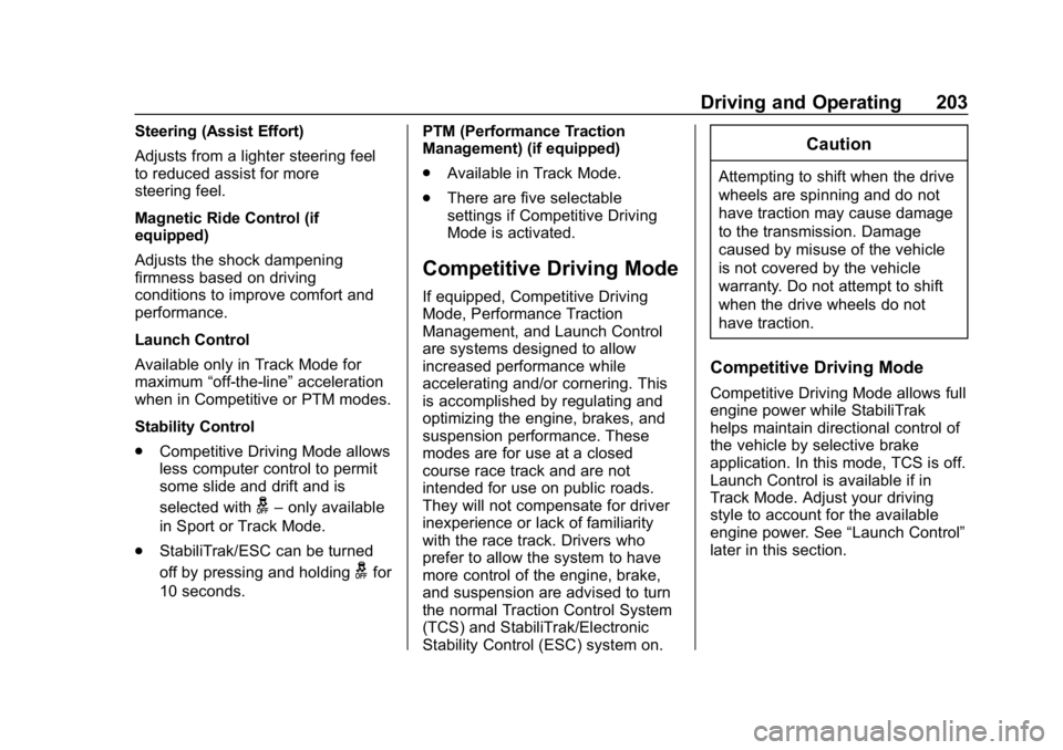CHEVROLET CORVETTE 2019 Owners Manual Chevrolet Corvette Owner Manual (GMNA-Localizing-U.S./Canada/Mexico-
12032182) - 2019 - crc - 5/8/18
Driving and Operating 203
Steering (Assist Effort)
Adjusts from a lighter steering feel
to reduced CHEVROLET CORVETTE 2019 Owners Manual Chevrolet Corvette Owner Manual (GMNA-Localizing-U.S./Canada/Mexico-
12032182) - 2019 - crc - 5/8/18
Driving and Operating 203
Steering (Assist Effort)
Adjusts from a lighter steering feel
to reduced