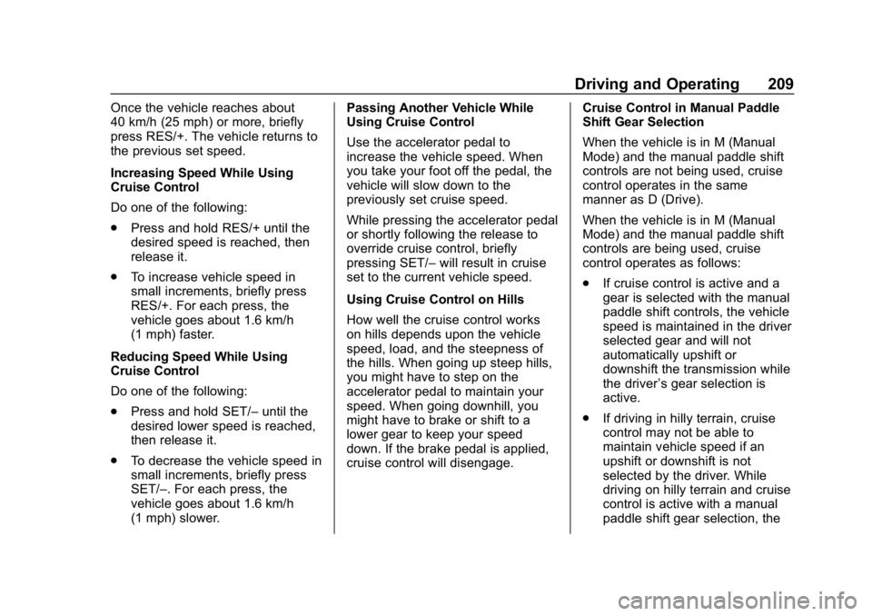 CHEVROLET CORVETTE 2019 Owners Manual Chevrolet Corvette Owner Manual (GMNA-Localizing-U.S./Canada/Mexico-
12032182) - 2019 - crc - 5/8/18
Driving and Operating 209
Once the vehicle reaches about
40 km/h (25 mph) or more, briefly
press RE CHEVROLET CORVETTE 2019 Owners Manual Chevrolet Corvette Owner Manual (GMNA-Localizing-U.S./Canada/Mexico-
12032182) - 2019 - crc - 5/8/18
Driving and Operating 209
Once the vehicle reaches about
40 km/h (25 mph) or more, briefly
press RE