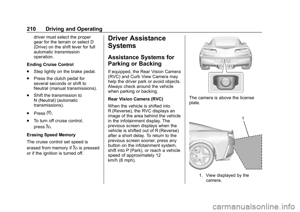CHEVROLET CORVETTE 2019 Owners Manual Chevrolet Corvette Owner Manual (GMNA-Localizing-U.S./Canada/Mexico-
12032182) - 2019 - crc - 5/8/18
210 Driving and Operating
driver must select the proper
gear for the terrain or select D
(Drive) on CHEVROLET CORVETTE 2019 Owners Manual Chevrolet Corvette Owner Manual (GMNA-Localizing-U.S./Canada/Mexico-
12032182) - 2019 - crc - 5/8/18
210 Driving and Operating
driver must select the proper
gear for the terrain or select D
(Drive) on