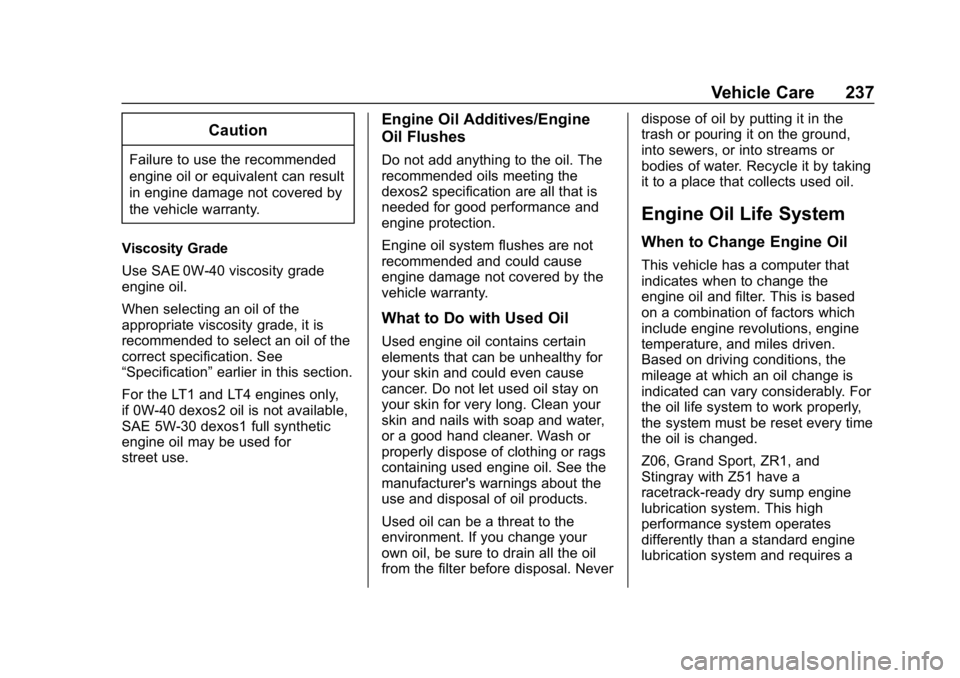 CHEVROLET CORVETTE 2019 Owners Manual Chevrolet Corvette Owner Manual (GMNA-Localizing-U.S./Canada/Mexico-
12032182) - 2019 - crc - 5/8/18
Vehicle Care 237
Caution
Failure to use the recommended
engine oil or equivalent can result
in engi CHEVROLET CORVETTE 2019 Owners Manual Chevrolet Corvette Owner Manual (GMNA-Localizing-U.S./Canada/Mexico-
12032182) - 2019 - crc - 5/8/18
Vehicle Care 237
Caution
Failure to use the recommended
engine oil or equivalent can result
in engi