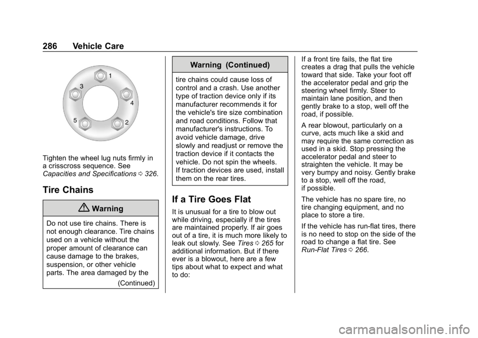 CHEVROLET CORVETTE 2019 Owners Manual Chevrolet Corvette Owner Manual (GMNA-Localizing-U.S./Canada/Mexico-
12032182) - 2019 - crc - 5/8/18
286 Vehicle Care
Tighten the wheel lug nuts firmly in
a crisscross sequence. See
Capacities and Spe CHEVROLET CORVETTE 2019 Owners Manual Chevrolet Corvette Owner Manual (GMNA-Localizing-U.S./Canada/Mexico-
12032182) - 2019 - crc - 5/8/18
286 Vehicle Care
Tighten the wheel lug nuts firmly in
a crisscross sequence. See
Capacities and Spe
