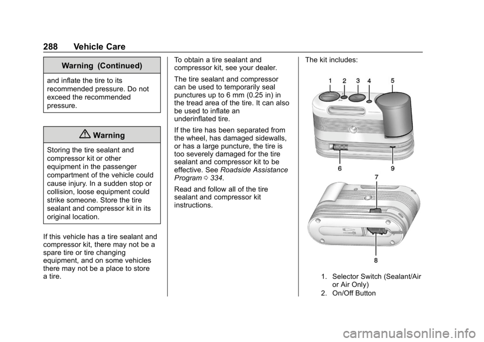 CHEVROLET CORVETTE 2019 Owners Manual Chevrolet Corvette Owner Manual (GMNA-Localizing-U.S./Canada/Mexico-
12032182) - 2019 - crc - 5/8/18
288 Vehicle Care
Warning (Continued)
and inflate the tire to its
recommended pressure. Do not
excee CHEVROLET CORVETTE 2019 Owners Manual Chevrolet Corvette Owner Manual (GMNA-Localizing-U.S./Canada/Mexico-
12032182) - 2019 - crc - 5/8/18
288 Vehicle Care
Warning (Continued)
and inflate the tire to its
recommended pressure. Do not
excee