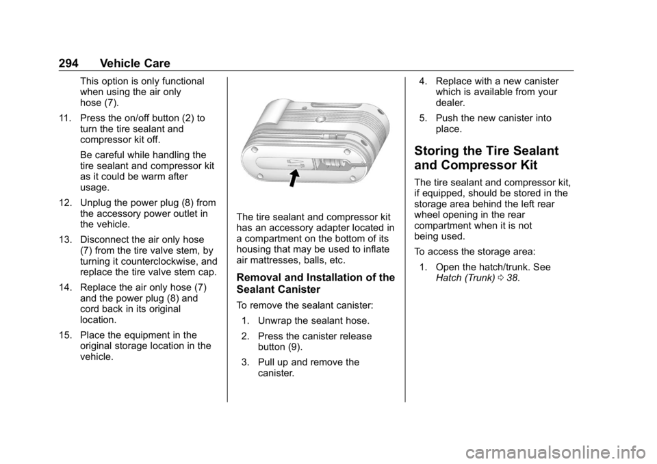 CHEVROLET CORVETTE 2019 Owners Manual Chevrolet Corvette Owner Manual (GMNA-Localizing-U.S./Canada/Mexico-
12032182) - 2019 - crc - 5/8/18
294 Vehicle Care
This option is only functional
when using the air only
hose (7).
11. Press the on/ CHEVROLET CORVETTE 2019 Owners Manual Chevrolet Corvette Owner Manual (GMNA-Localizing-U.S./Canada/Mexico-
12032182) - 2019 - crc - 5/8/18
294 Vehicle Care
This option is only functional
when using the air only
hose (7).
11. Press the on/