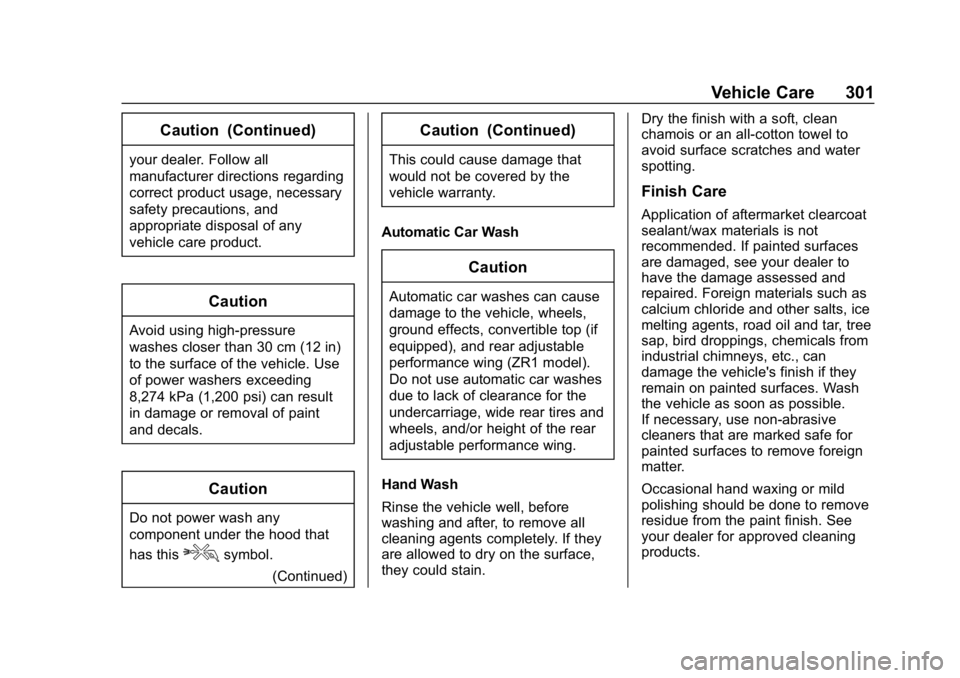 CHEVROLET CORVETTE 2019 Owners Manual Chevrolet Corvette Owner Manual (GMNA-Localizing-U.S./Canada/Mexico-
12032182) - 2019 - crc - 5/8/18
Vehicle Care 301
Caution (Continued)
your dealer. Follow all
manufacturer directions regarding
corr CHEVROLET CORVETTE 2019 Owners Manual Chevrolet Corvette Owner Manual (GMNA-Localizing-U.S./Canada/Mexico-
12032182) - 2019 - crc - 5/8/18
Vehicle Care 301
Caution (Continued)
your dealer. Follow all
manufacturer directions regarding
corr