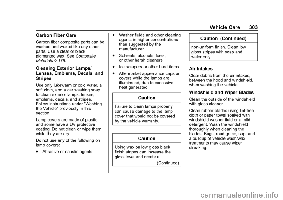 CHEVROLET CORVETTE 2019 Owners Manual Chevrolet Corvette Owner Manual (GMNA-Localizing-U.S./Canada/Mexico-
12032182) - 2019 - crc - 5/8/18
Vehicle Care 303
Carbon Fiber Care
Carbon fiber composite parts can be
washed and waxed like any ot CHEVROLET CORVETTE 2019 Owners Manual Chevrolet Corvette Owner Manual (GMNA-Localizing-U.S./Canada/Mexico-
12032182) - 2019 - crc - 5/8/18
Vehicle Care 303
Carbon Fiber Care
Carbon fiber composite parts can be
washed and waxed like any ot