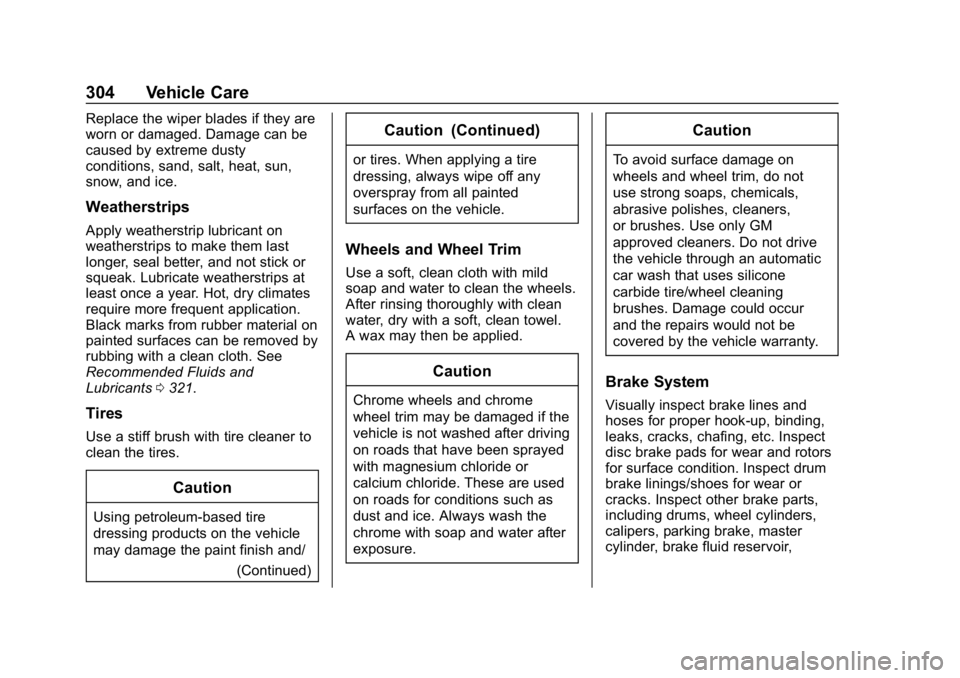 CHEVROLET CORVETTE 2019 Owners Manual Chevrolet Corvette Owner Manual (GMNA-Localizing-U.S./Canada/Mexico-
12032182) - 2019 - crc - 5/8/18
304 Vehicle Care
Replace the wiper blades if they are
worn or damaged. Damage can be
caused by extr CHEVROLET CORVETTE 2019 Owners Manual Chevrolet Corvette Owner Manual (GMNA-Localizing-U.S./Canada/Mexico-
12032182) - 2019 - crc - 5/8/18
304 Vehicle Care
Replace the wiper blades if they are
worn or damaged. Damage can be
caused by extr