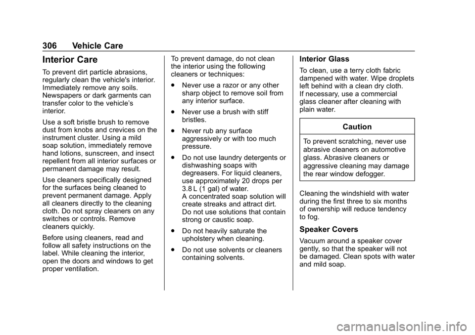 CHEVROLET CORVETTE 2019 Owners Manual Chevrolet Corvette Owner Manual (GMNA-Localizing-U.S./Canada/Mexico-
12032182) - 2019 - crc - 5/8/18
306 Vehicle Care
Interior Care
To prevent dirt particle abrasions,
regularly clean the vehicle' CHEVROLET CORVETTE 2019 Owners Manual Chevrolet Corvette Owner Manual (GMNA-Localizing-U.S./Canada/Mexico-
12032182) - 2019 - crc - 5/8/18
306 Vehicle Care
Interior Care
To prevent dirt particle abrasions,
regularly clean the vehicle'