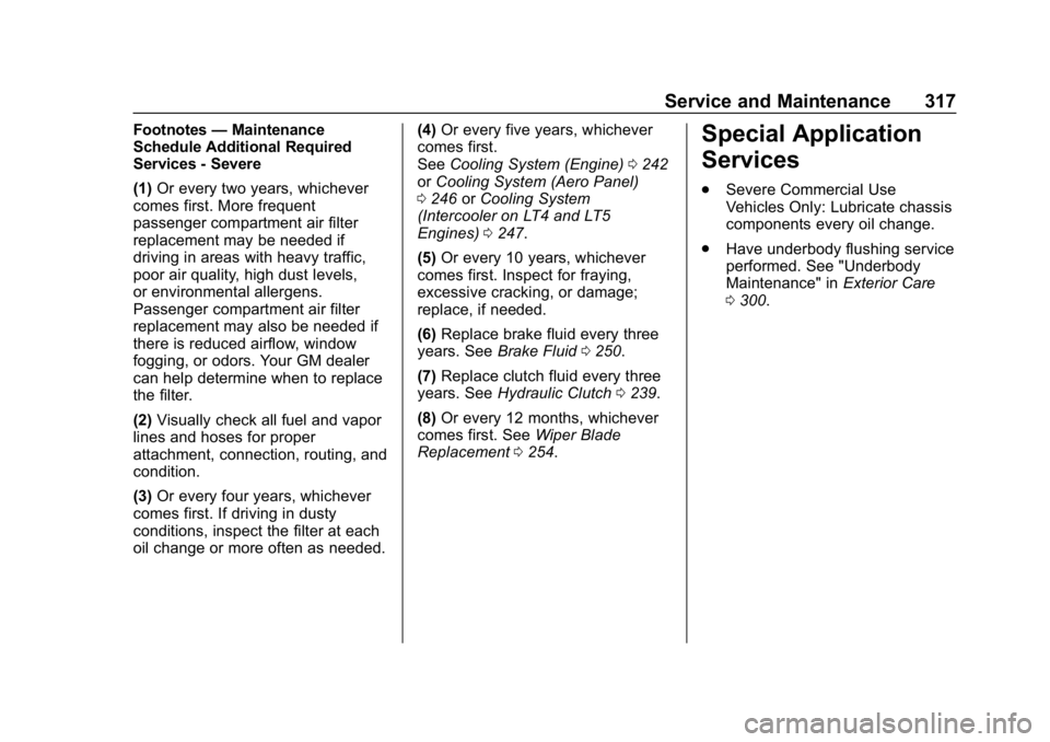 CHEVROLET CORVETTE 2019  Owners Manual Chevrolet Corvette Owner Manual (GMNA-Localizing-U.S./Canada/Mexico-
12032182) - 2019 - crc - 5/8/18
Service and Maintenance 317
Footnotes—Maintenance
Schedule Additional Required
Services - Severe
