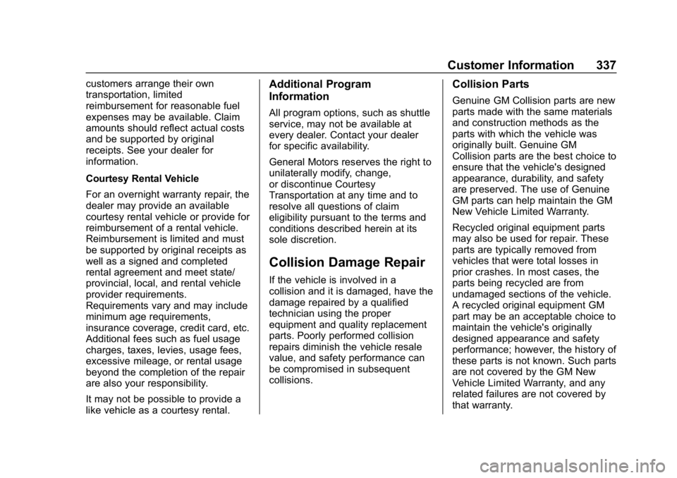 CHEVROLET CORVETTE 2019 Owners Manual Chevrolet Corvette Owner Manual (GMNA-Localizing-U.S./Canada/Mexico-
12032182) - 2019 - crc - 5/8/18
Customer Information 337
customers arrange their own
transportation, limited
reimbursement for reas CHEVROLET CORVETTE 2019 Owners Manual Chevrolet Corvette Owner Manual (GMNA-Localizing-U.S./Canada/Mexico-
12032182) - 2019 - crc - 5/8/18
Customer Information 337
customers arrange their own
transportation, limited
reimbursement for reas