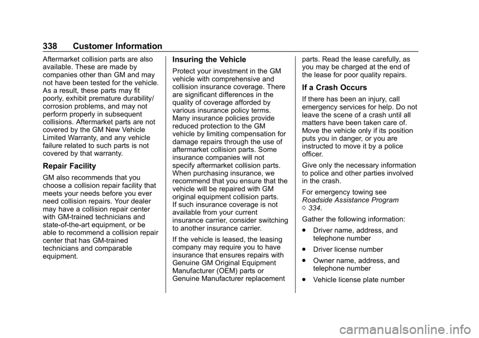 CHEVROLET CORVETTE 2019 Owners Manual Chevrolet Corvette Owner Manual (GMNA-Localizing-U.S./Canada/Mexico-
12032182) - 2019 - crc - 5/8/18
338 Customer Information
Aftermarket collision parts are also
available. These are made by
companie CHEVROLET CORVETTE 2019 Owners Manual Chevrolet Corvette Owner Manual (GMNA-Localizing-U.S./Canada/Mexico-
12032182) - 2019 - crc - 5/8/18
338 Customer Information
Aftermarket collision parts are also
available. These are made by
companie