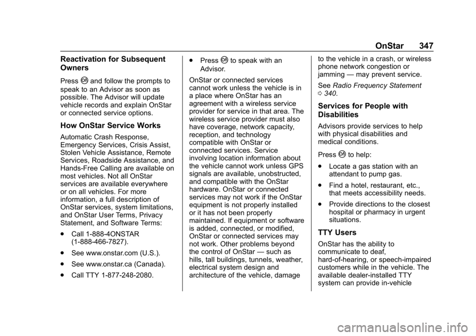 CHEVROLET CORVETTE 2019 Owners Manual Chevrolet Corvette Owner Manual (GMNA-Localizing-U.S./Canada/Mexico-
12032182) - 2019 - crc - 5/8/18
OnStar 347
Reactivation for Subsequent
Owners
Press|and follow the prompts to
speak to an Advisor a CHEVROLET CORVETTE 2019 Owners Manual Chevrolet Corvette Owner Manual (GMNA-Localizing-U.S./Canada/Mexico-
12032182) - 2019 - crc - 5/8/18
OnStar 347
Reactivation for Subsequent
Owners
Press|and follow the prompts to
speak to an Advisor a