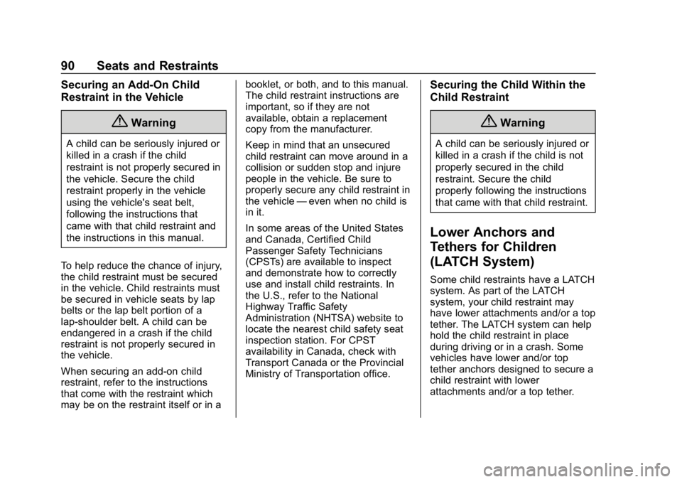 CHEVROLET CORVETTE 2019 Owners Manual Chevrolet Corvette Owner Manual (GMNA-Localizing-U.S./Canada/Mexico-
12032182) - 2019 - crc - 5/8/18
90 Seats and Restraints
Securing an Add-On Child
Restraint in the Vehicle
{Warning
A child can be s CHEVROLET CORVETTE 2019 Owners Manual Chevrolet Corvette Owner Manual (GMNA-Localizing-U.S./Canada/Mexico-
12032182) - 2019 - crc - 5/8/18
90 Seats and Restraints
Securing an Add-On Child
Restraint in the Vehicle
{Warning
A child can be s