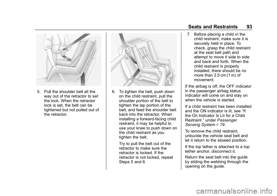 CHEVROLET CORVETTE 2019 Owners Manual Chevrolet Corvette Owner Manual (GMNA-Localizing-U.S./Canada/Mexico-
12032182) - 2019 - crc - 5/8/18
Seats and Restraints 93
5. Pull the shoulder belt all theway out of the retractor to set
the lock. CHEVROLET CORVETTE 2019 Owners Manual Chevrolet Corvette Owner Manual (GMNA-Localizing-U.S./Canada/Mexico-
12032182) - 2019 - crc - 5/8/18
Seats and Restraints 93
5. Pull the shoulder belt all theway out of the retractor to set
the lock.